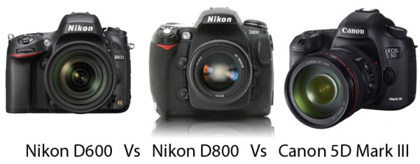 Nikon D600 vs D800 vs Canon 5D Mark III